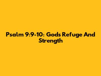 Psalm 9:9-10: God's Refuge And Strength
