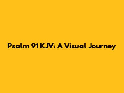 Psalm 91 KJV: A Visual Journey