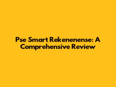 Pse Smart Rekenenense: A Comprehensive Review