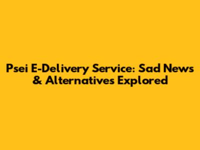 Psei E-Delivery Service: Sad News & Alternatives Explored
