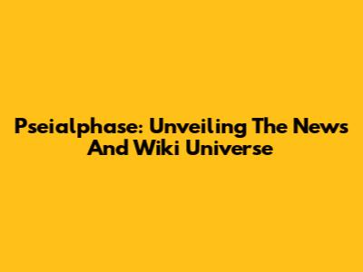 Pseialphase: Unveiling The News And Wiki Universe