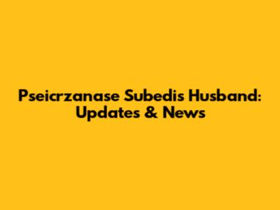Pseicrzanase Subedi's Husband: Updates & News