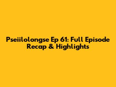Pseiilolongse Ep 61: Full Episode Recap & Highlights
