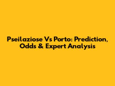 Pseilaziose Vs Porto: Prediction, Odds & Expert Analysis