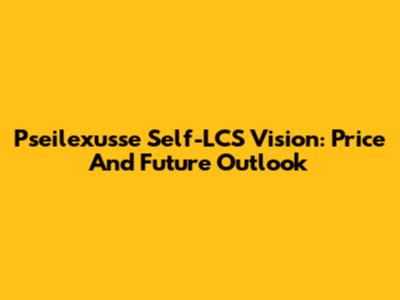 Pseilexusse Self-LCS Vision: Price And Future Outlook