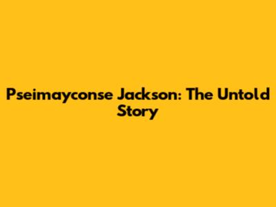 Pseimayconse Jackson: The Untold Story