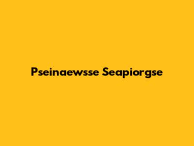Pseinaewsse Seapiorgse