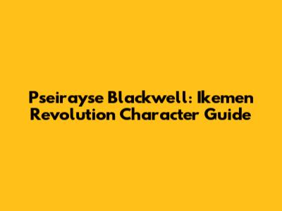 Pseirayse Blackwell: Ikemen Revolution Character Guide