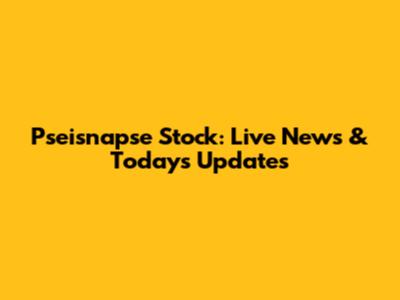 Pseisnapse Stock: Live News & Today's Updates