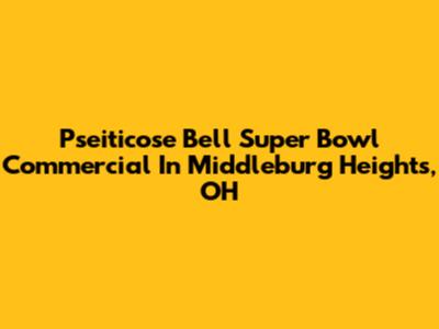 Pseiticose Bell Super Bowl Commercial In Middleburg Heights, OH