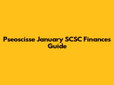 Pseoscisse January SCSC Finances Guide