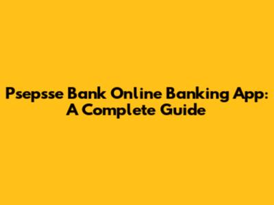 Psepsse Bank Online Banking App: A Complete Guide