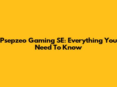 Psepzeo Gaming SE: Everything You Need To Know