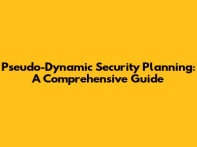 Pseudo-Dynamic Security Planning: A Comprehensive Guide