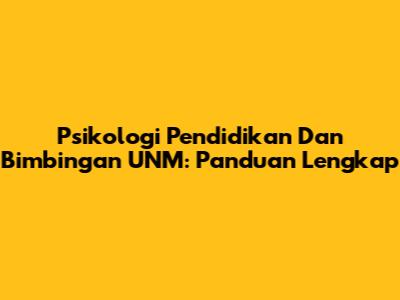 Psikologi Pendidikan Dan Bimbingan UNM: Panduan Lengkap