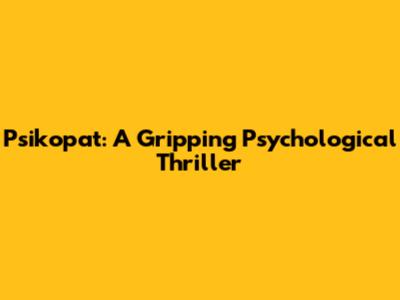 Psikopat: A Gripping Psychological Thriller
