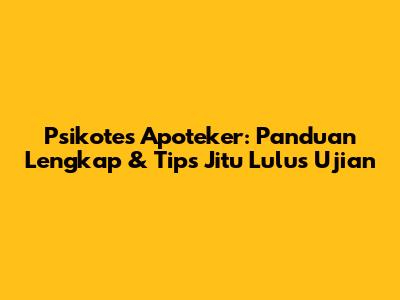 Psikotes Apoteker: Panduan Lengkap & Tips Jitu Lulus Ujian