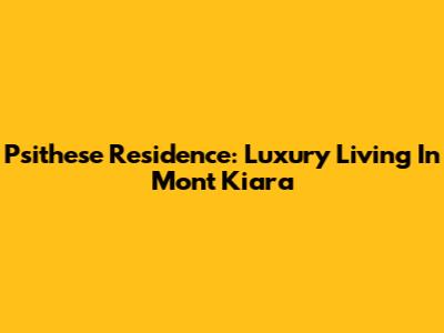 Psithese Residence: Luxury Living In Mont Kiara