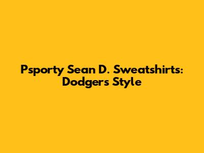 Psporty Sean D. Sweatshirts: Dodgers Style