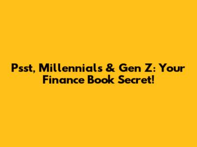 Psst, Millennials & Gen Z: Your Finance Book Secret!