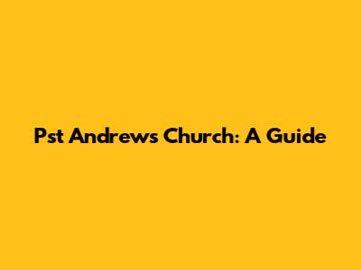 Pst Andrew's Church: A Guide