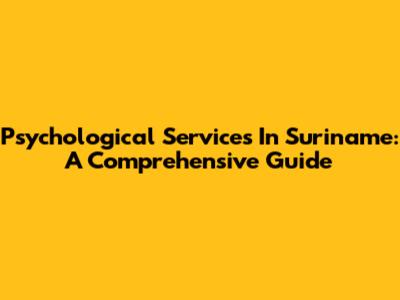 Psychological Services In Suriname: A Comprehensive Guide