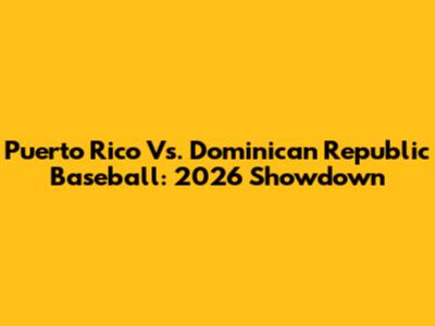 Puerto Rico Vs. Dominican Republic Baseball: 2026 Showdown