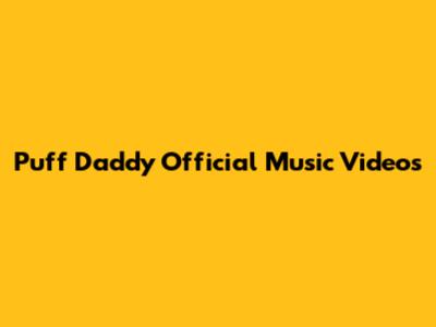 Puff Daddy Official Music Videos