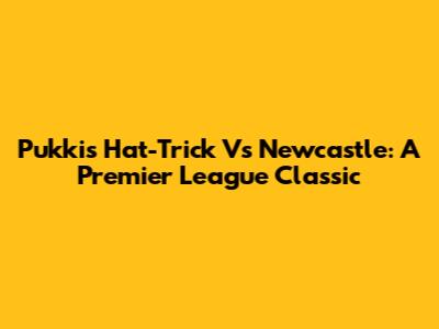Pukki's Hat-Trick Vs Newcastle: A Premier League Classic
