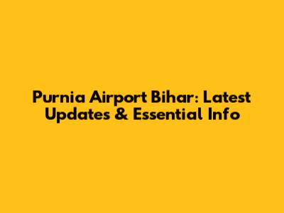 Purnia Airport Bihar: Latest Updates & Essential Info