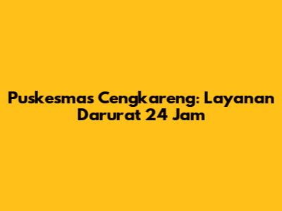 Puskesmas Cengkareng: Layanan Darurat 24 Jam
