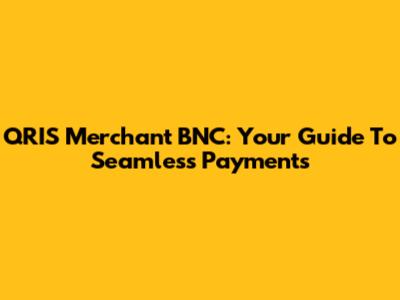 QRIS Merchant BNC: Your Guide To Seamless Payments