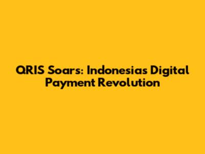 QRIS Soars: Indonesia's Digital Payment Revolution