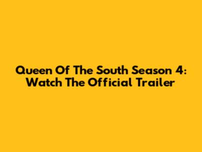 Queen Of The South Season 4: Watch The Official Trailer