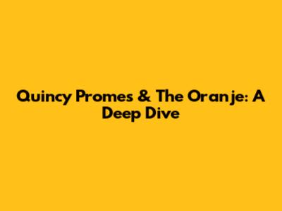 Quincy Promes & The Oranje: A Deep Dive