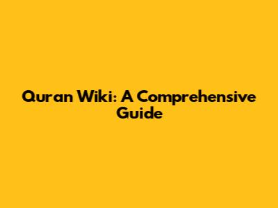 Quran Wiki: A Comprehensive Guide