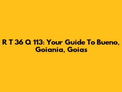 R T 36 Q 113: Your Guide To Bueno, Goiania, Goias