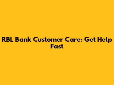 RBL Bank Customer Care: Get Help Fast