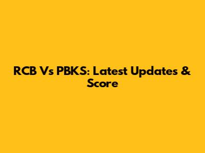 RCB Vs PBKS: Latest Updates & Score