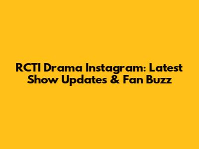 RCTI Drama Instagram: Latest Show Updates & Fan Buzz