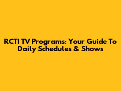 RCTI TV Programs: Your Guide To Daily Schedules & Shows