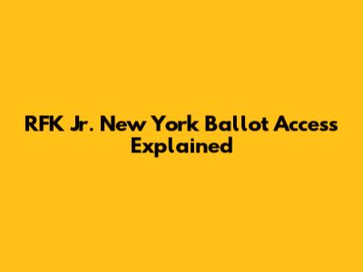 RFK Jr. New York Ballot Access Explained