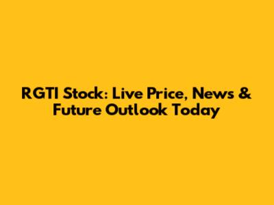 RGTI Stock: Live Price, News & Future Outlook Today