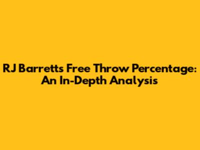 RJ Barrett's Free Throw Percentage: An In-Depth Analysis