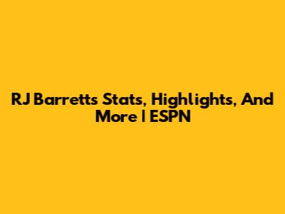 RJ Barrett's Stats, Highlights, And More | ESPN