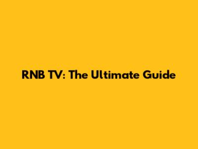 RNB TV: The Ultimate Guide