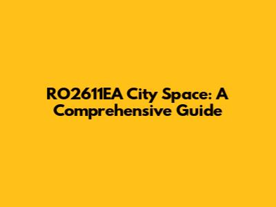 RO2611EA City Space: A Comprehensive Guide