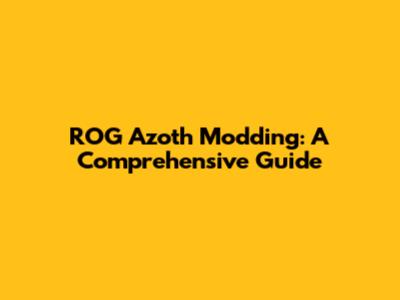 ROG Azoth Modding: A Comprehensive Guide