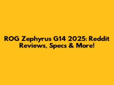 ROG Zephyrus G14 2025: Reddit Reviews, Specs & More!