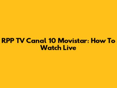 RPP TV Canal 10 Movistar: How To Watch Live